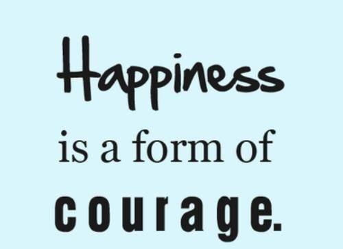 188090-Happiness-Is-A-Form-Of-Courage...